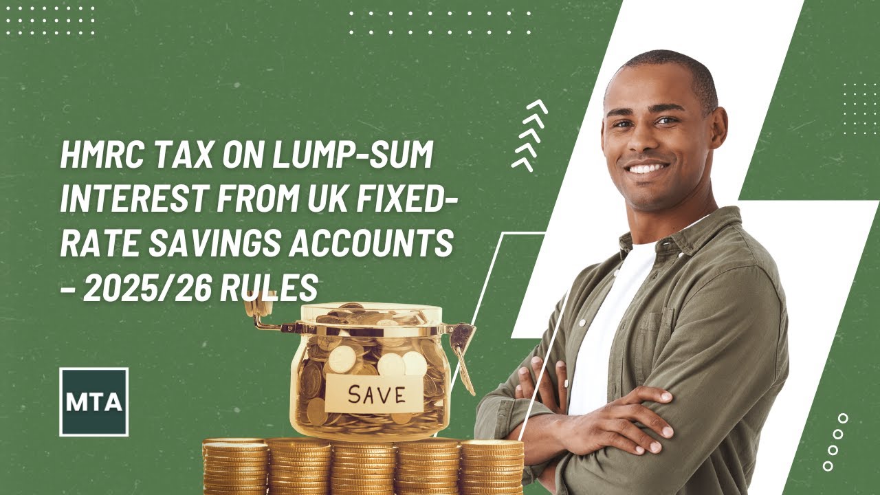 HMRC Tax on Lump-Sum Interest from UK Fixed-Rate Savings Accounts – 2025/26 Rules Explained