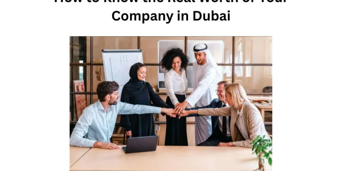 How to Know the Real Worth of Your Company in Dubai