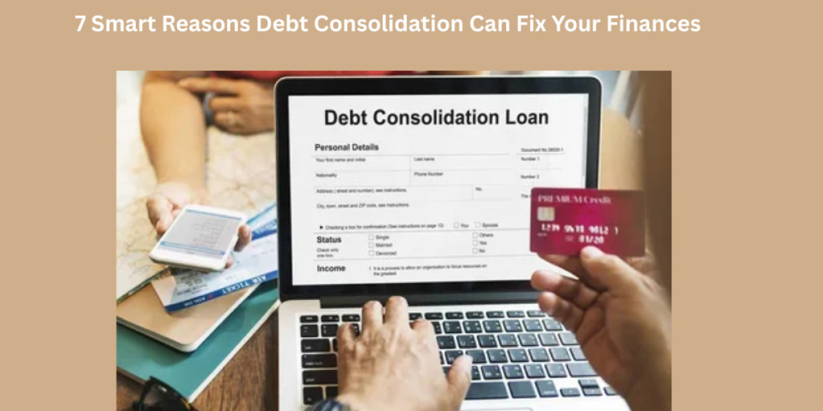 7 Smart Reasons Debt Consolidation Can Fix Your Finances
