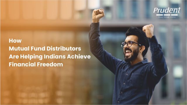 How Mutual Fund Distributors Are Helping Indians Achieve Financial Freedom – @prudentcorporate on Tumblr