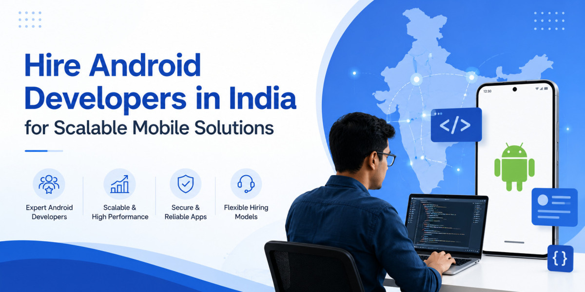 Hire Android Developers in India for Scalable Mobile Solutions