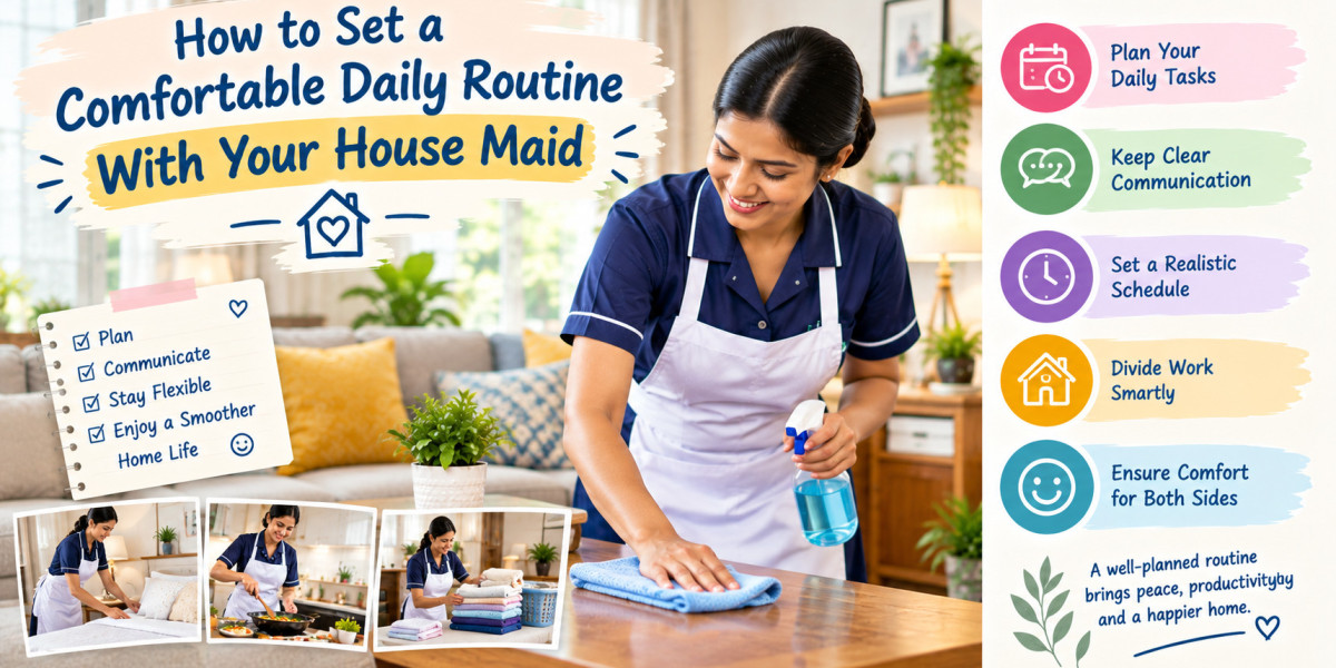 How to Set a Comfortable Daily Routine With Your House Maid in Bangalore